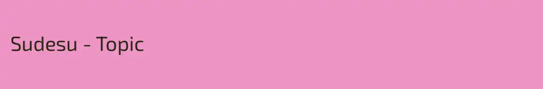 Sudesu - Topic